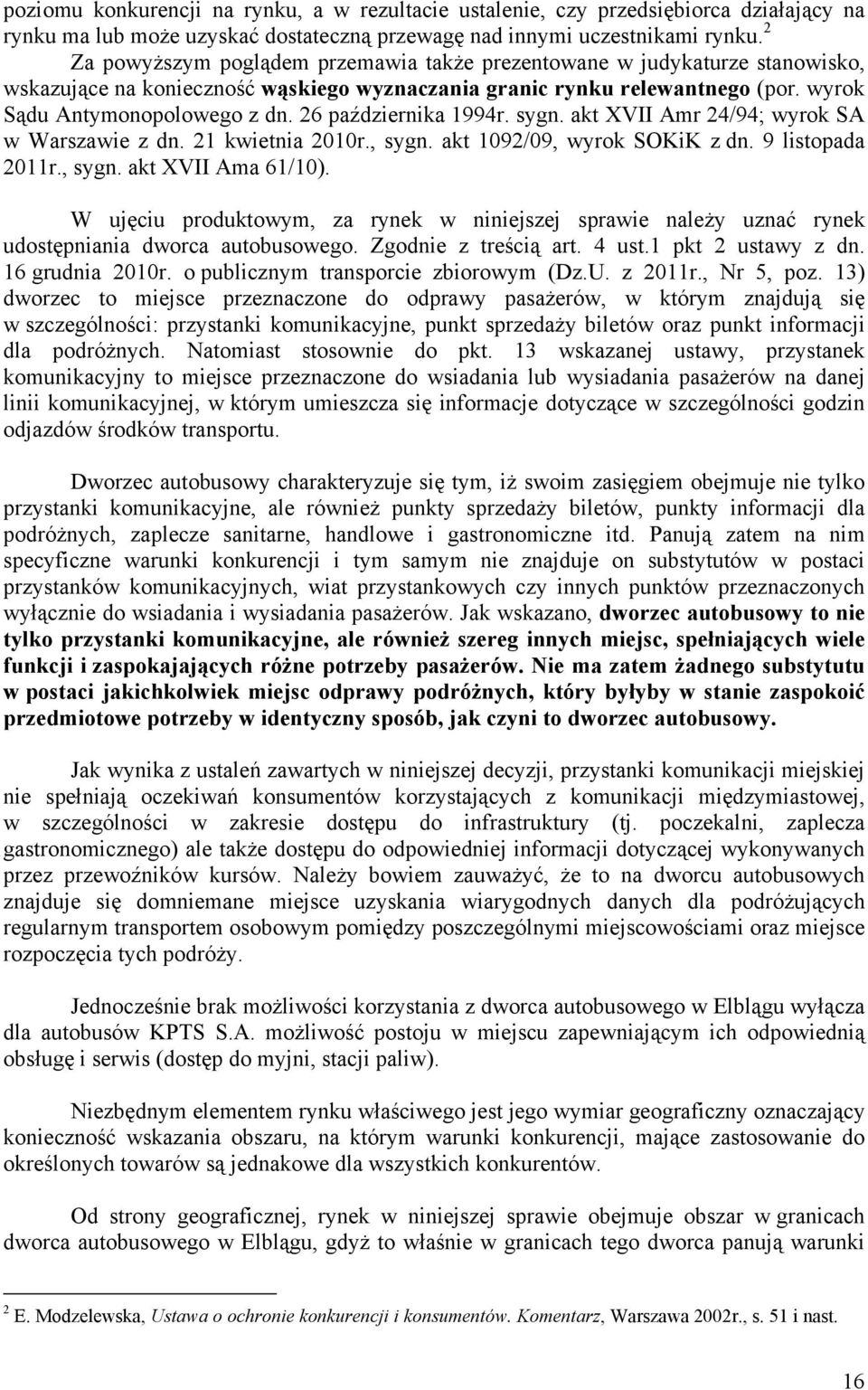 26 października 1994r. sygn. akt XVII Amr 24/94; wyrok SA w Warszawie z dn. 21 kwietnia 2010r., sygn. akt 1092/09, wyrok SOKiK z dn. 9 listopada 2011r., sygn. akt XVII Ama 61/10).