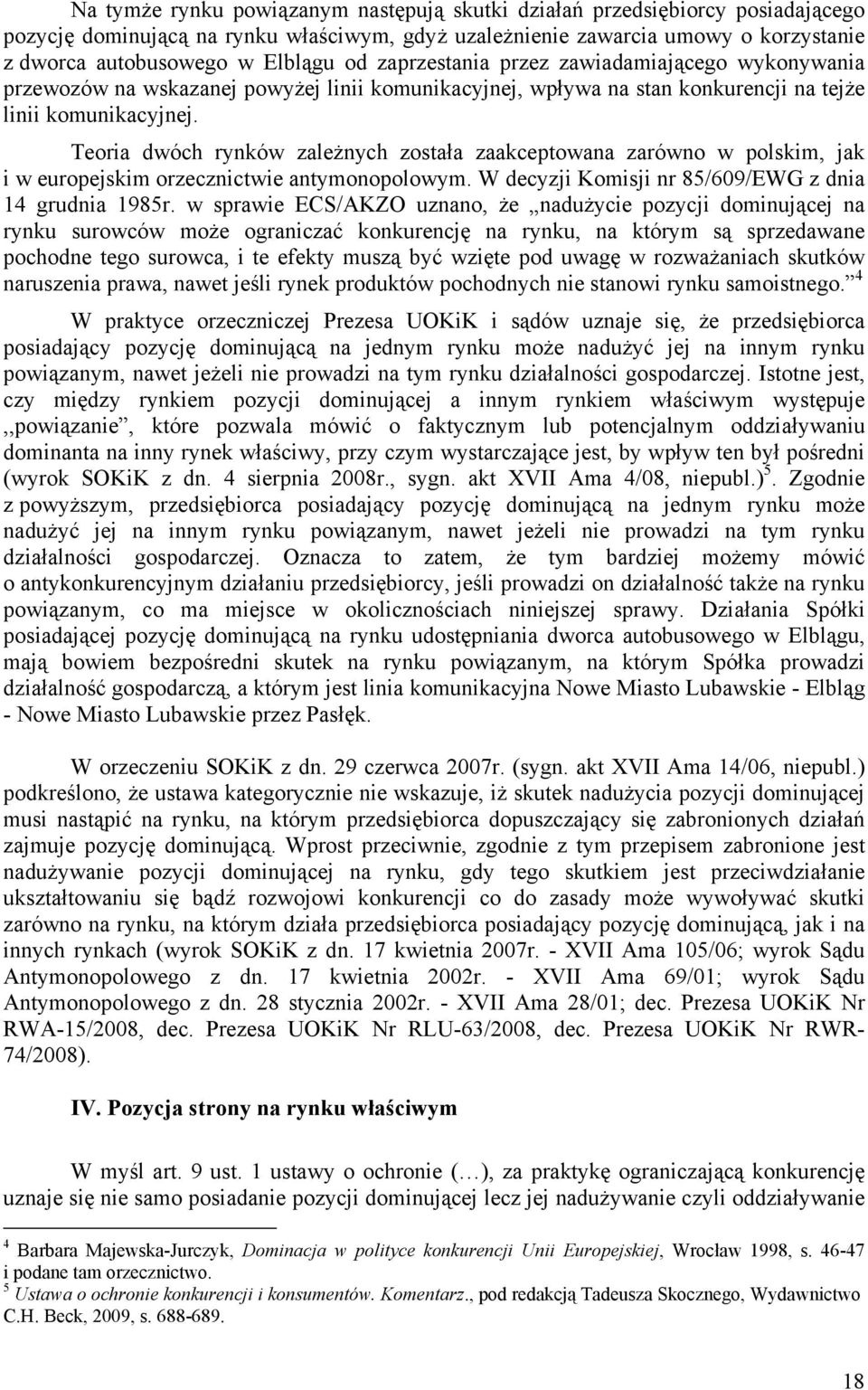 Teoria dwóch rynków zależnych została zaakceptowana zarówno w polskim, jak i w europejskim orzecznictwie antymonopolowym. W decyzji Komisji nr 85/609/EWG z dnia 14 grudnia 1985r.