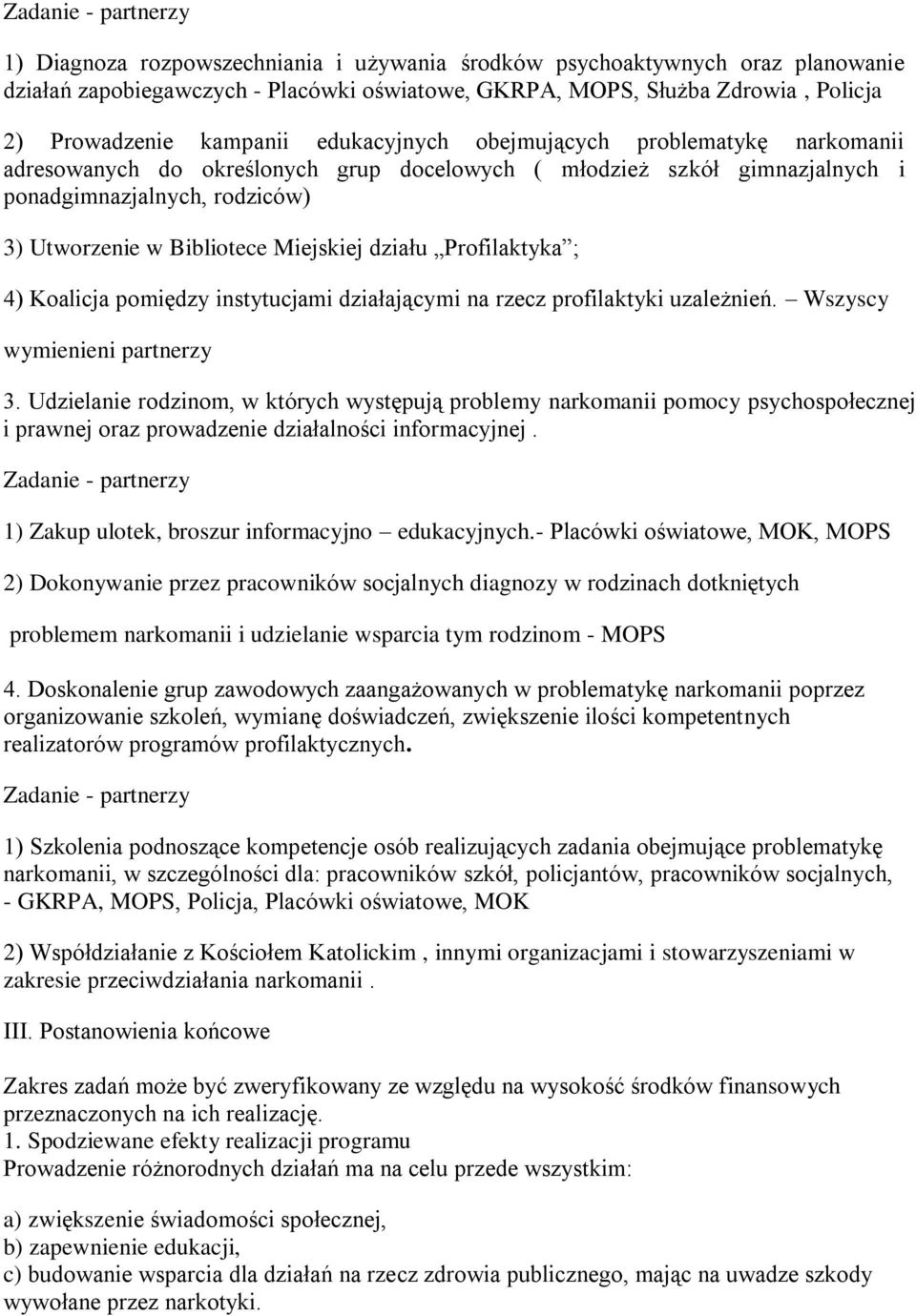 Miejskiej działu Profilaktyka ; 4) Koalicja pomiędzy instytucjami działającymi na rzecz profilaktyki uzależnień. Wszyscy wymienieni partnerzy 3.