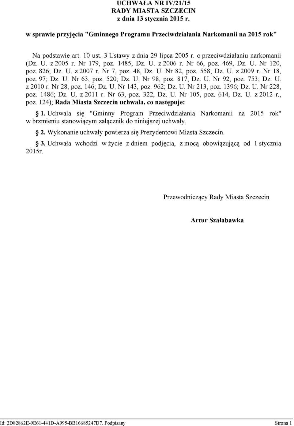 558; Dz. U. z 2009 r. Nr 18, poz. 97; Dz. U. Nr 63, poz. 520; Dz. U. Nr 98, poz. 817, Dz. U. Nr 92, poz. 753; Dz. U. z 2010 r. Nr 28, poz. 146; Dz. U. Nr 143, poz. 962; Dz. U. Nr 213, poz. 1396; Dz.