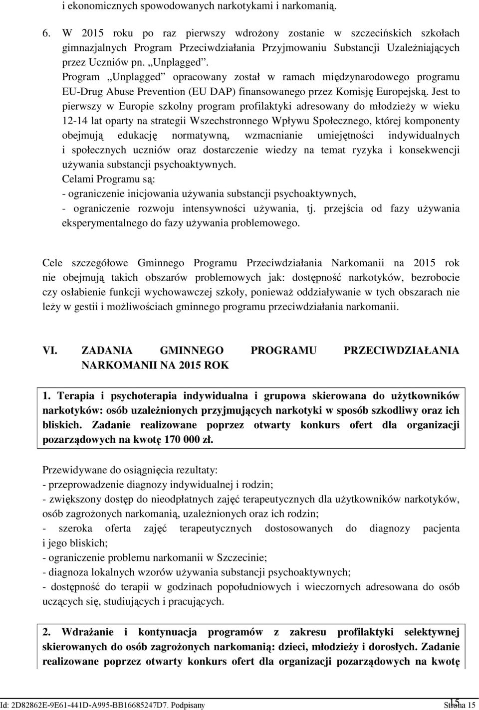 Program Unplagged opracowany został w ramach międzynarodowego programu EU-Drug Abuse Prevention (EU DAP) finansowanego przez Komisję Europejską.