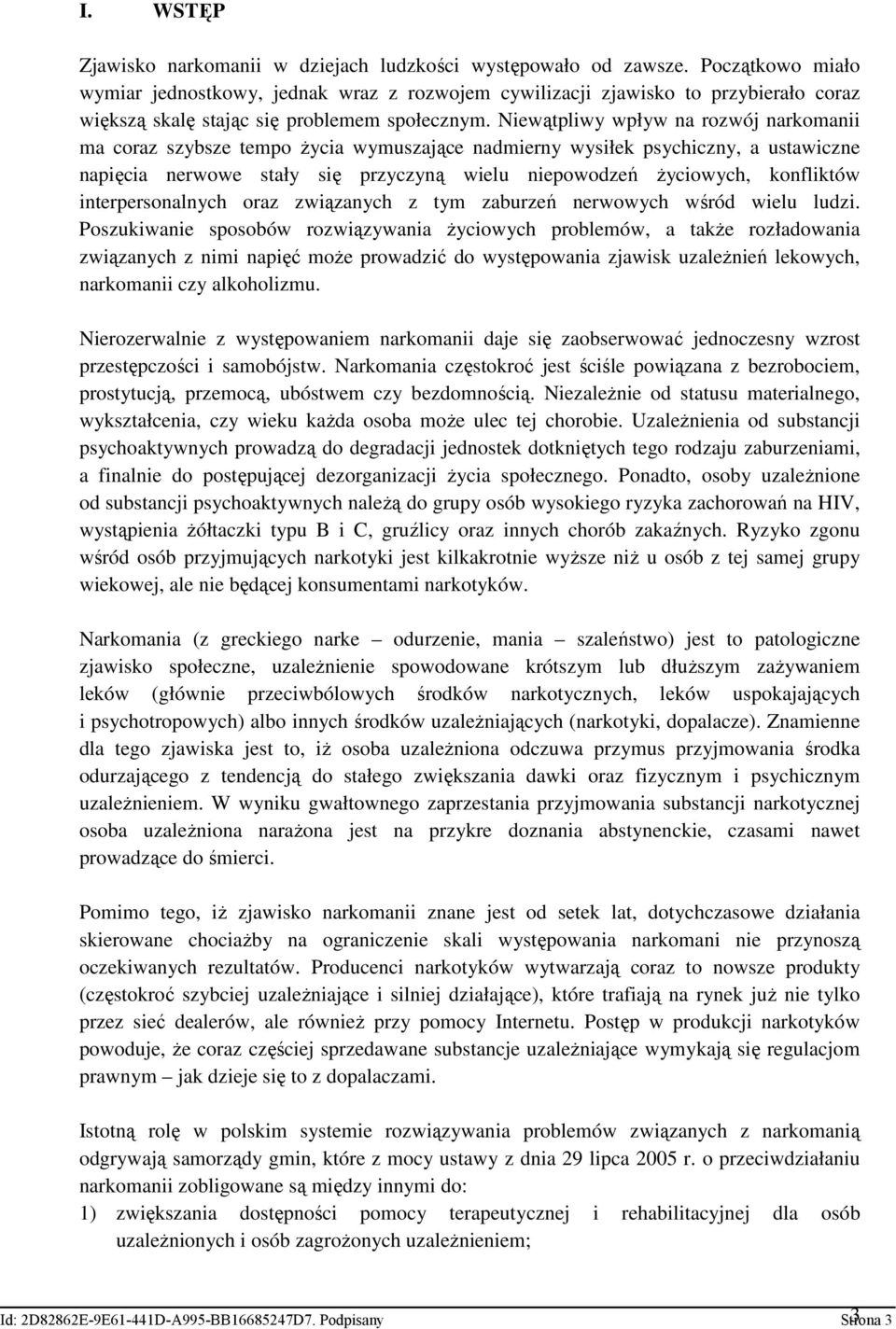 Niewątpliwy wpływ na rozwój narkomanii ma coraz szybsze tempo Ŝycia wymuszające nadmierny wysiłek psychiczny, a ustawiczne napięcia nerwowe stały się przyczyną wielu niepowodzeń Ŝyciowych, konfliktów