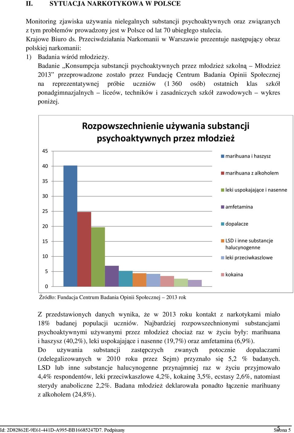 Badanie Konsumpcja substancji psychoaktywnych przez młodzieŝ szkolną MłodzieŜ 2013 przeprowadzone zostało przez Fundację Centrum Badania Opinii Społecznej na reprezentatywnej próbie uczniów (1 360