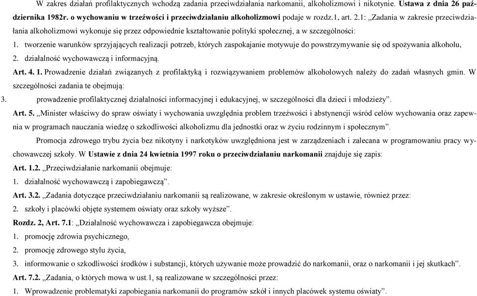 1: Zadania w zakresie przeciwdziałania alkoholizmowi wykonuje się przez odpowiednie kształtowanie polityki społecznej, a w szczególności: 1.