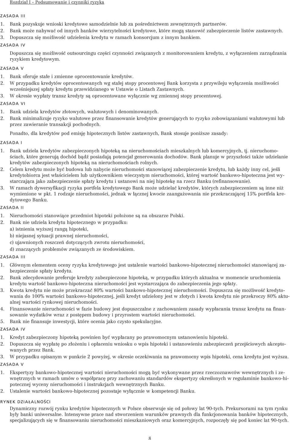 ZASADA IV Dopuszcza si mo liwoêç outsourcingu cz Êci czynnoêci zwiàzanych z monitorowaniem kredytu, z wy àczeniem zarzàdzania ryzykiem kredytowym. ZASADA V 1.