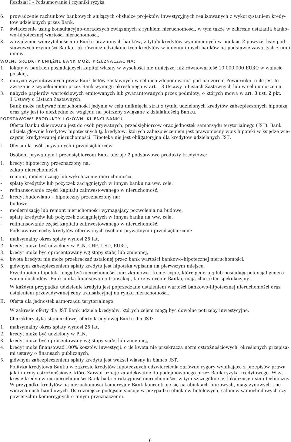 zarzàdzenie wierzytelnoêciami Banku oraz innych banków, z tytu u kredytów wymienionych w punkcie 2 powy ej listy podstawowych czynnoêci Banku, jak równie udzielanie tych kredytów w imieniu innych