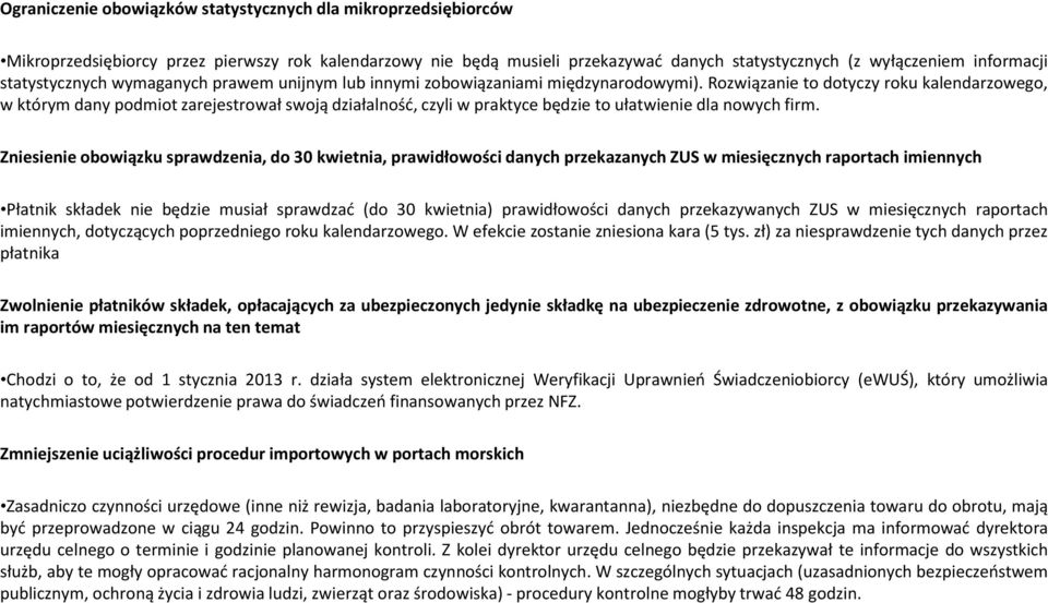 Rozwiązanie to dotyczy roku kalendarzowego, w którym dany podmiot zarejestrował swoją działalność, czyli w praktyce będzie to ułatwienie dla nowych firm.