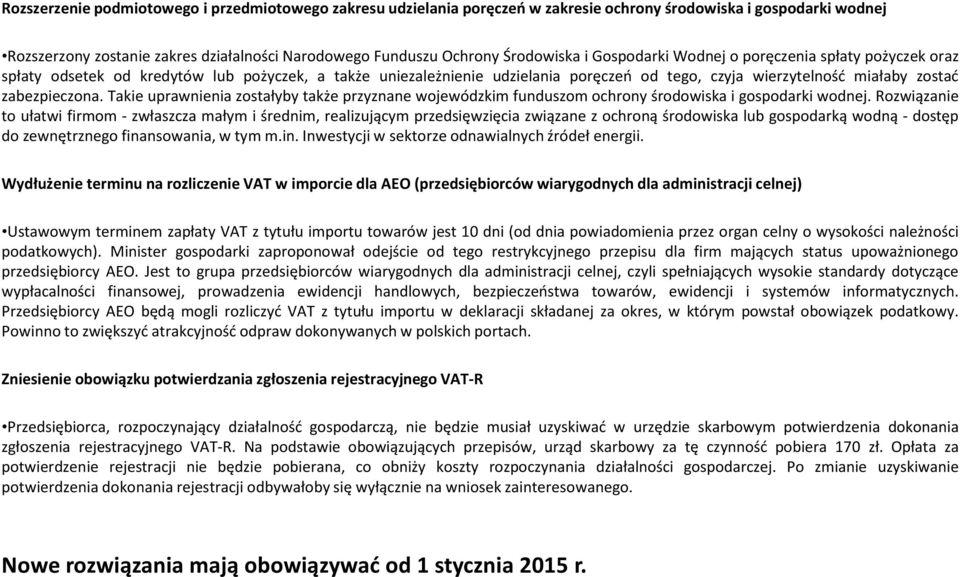 zabezpieczona. Takie uprawnienia zostałyby także przyznane wojewódzkim funduszom ochrony środowiska i gospodarki wodnej.