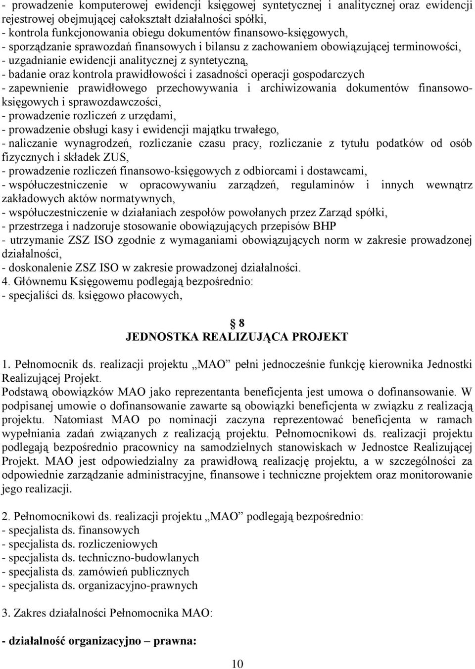 prawidłowości i zasadności operacji gospodarczych - zapewnienie prawidłowego przechowywania i archiwizowania dokumentów finansowoksięgowych i sprawozdawczości, - prowadzenie rozliczeń z urzędami, -