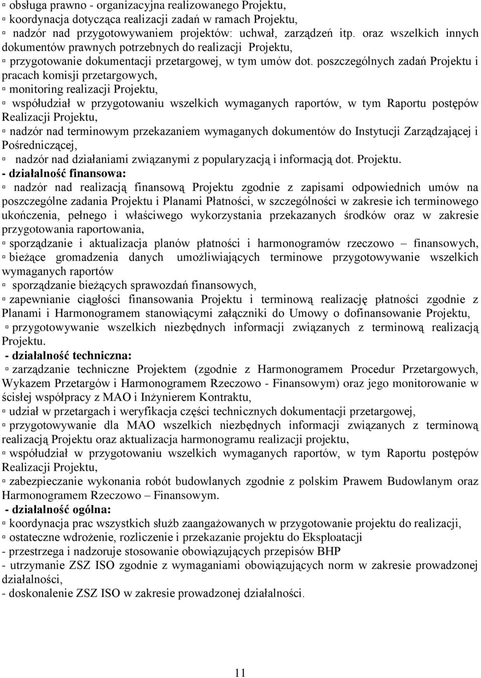 poszczególnych zadań Projektu i pracach komisji przetargowych, monitoring realizacji Projektu, współudział w przygotowaniu wszelkich wymaganych raportów, w tym Raportu postępów Realizacji Projektu,