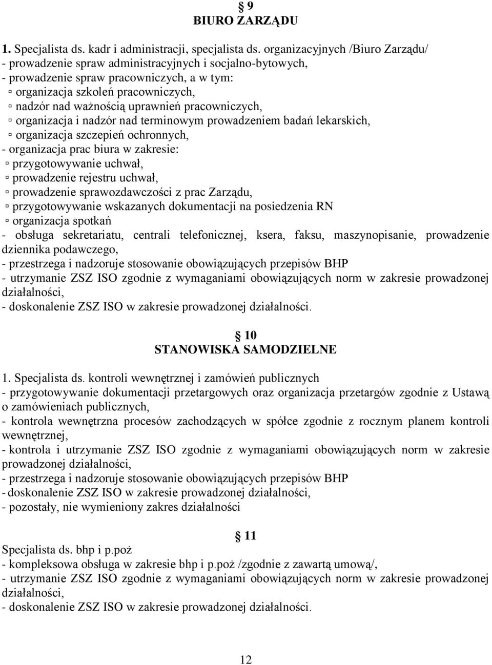 uprawnień pracowniczych, organizacja i nadzór nad terminowym prowadzeniem badań lekarskich, organizacja szczepień ochronnych, - organizacja prac biura w zakresie: przygotowywanie uchwał, prowadzenie