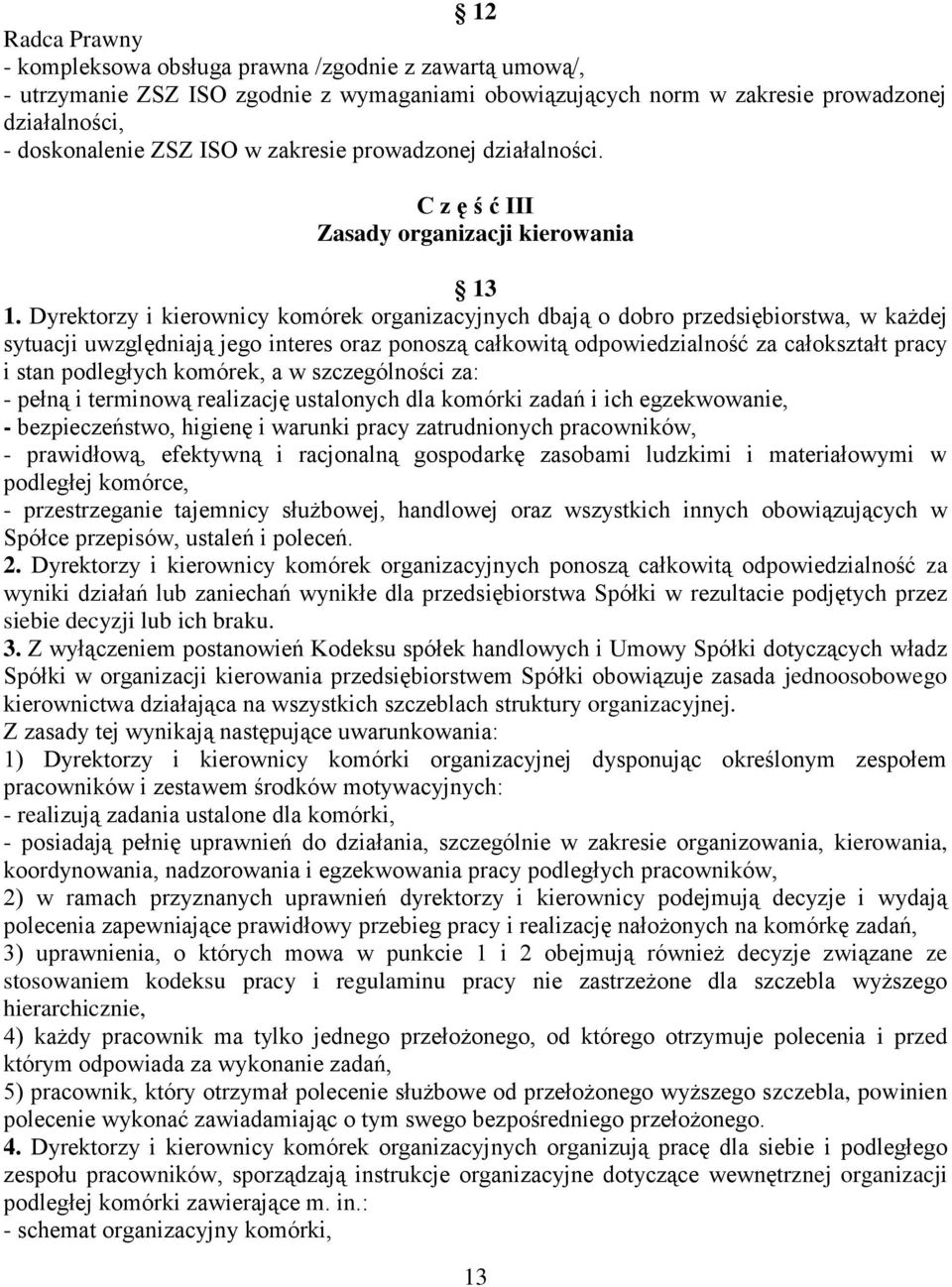 podległych komórek, a w szczególności za: - pełną i terminową realizację ustalonych dla komórki zadań i ich egzekwowanie, - bezpieczeństwo, higienę i warunki pracy zatrudnionych pracowników, -