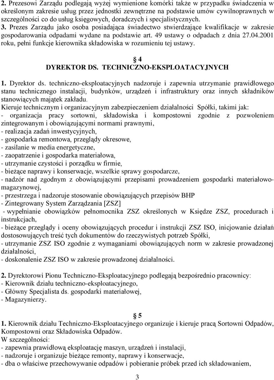 49 ustawy o odpadach z dnia 27.04.2001 roku, pełni funkcje kierownika składowiska w rozumieniu tej ustawy. 4 DYREKTOR DS. TECHNICZNO-EKSPLOATACYJNYCH 1. Dyrektor ds.