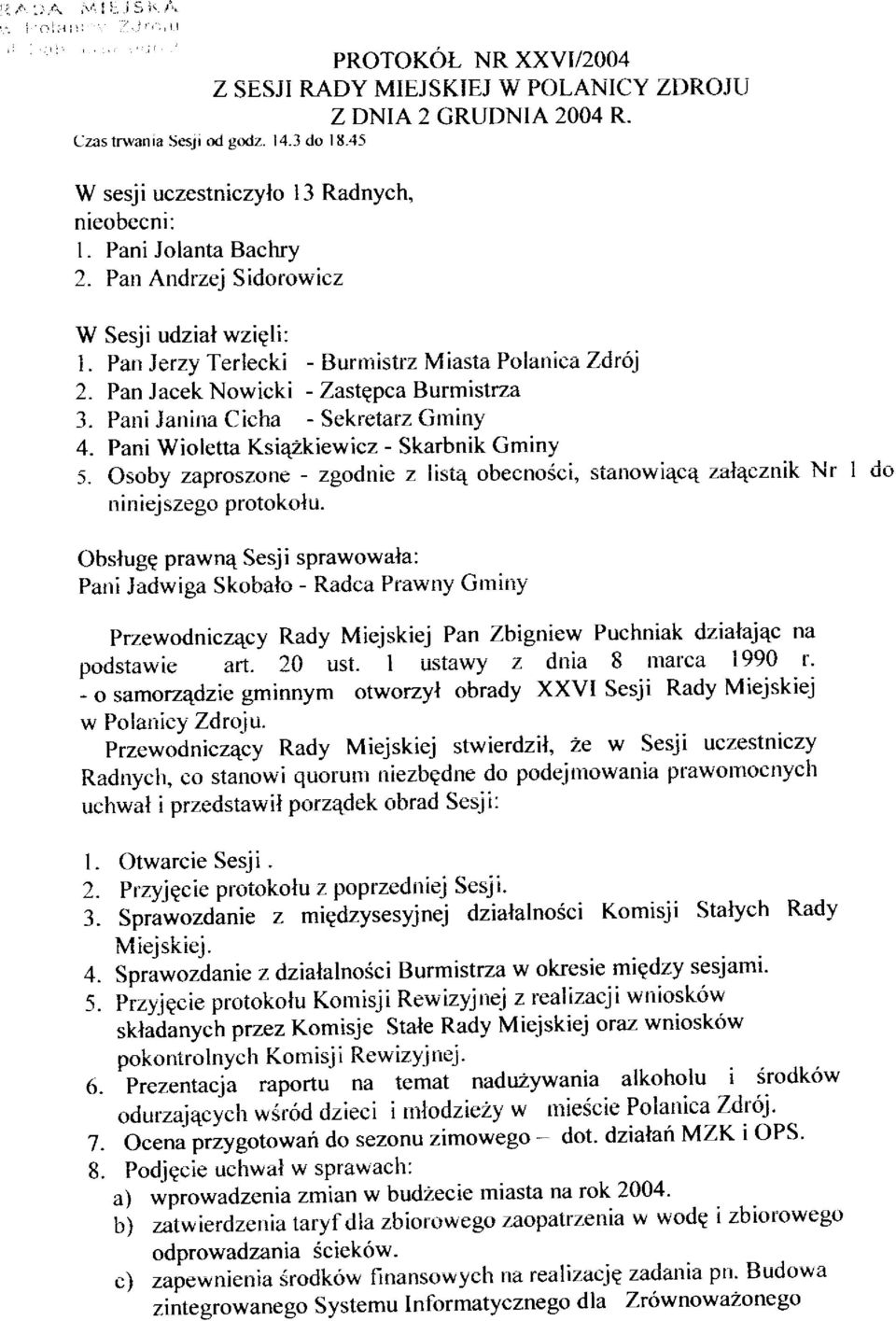 PanJacek Nowicki - Zastgpca Burmistrza 3. Pani Janina Cicha - Sekretarz Grnitry 4. Pani Wioletta Ksi4zkiewicz - Skarbnik Gminy s.