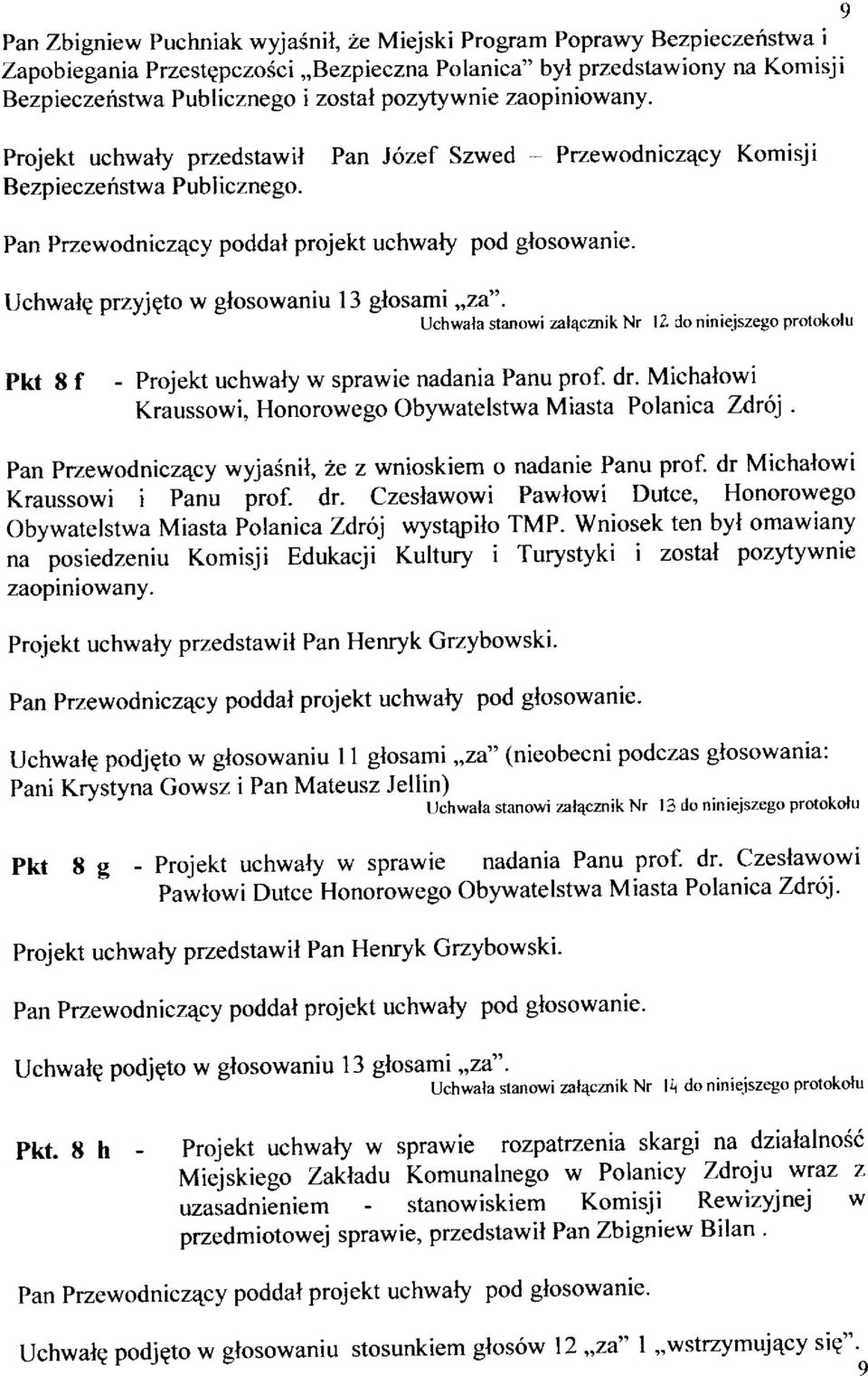 uchwalg przyjeto w glosowaniu t 3 gttt"ill,;"',1;anowi zal4cmik Nr lz do niniejszego prorokoru Pkt 8 f - Projekt uchwaly w sprawie nadania Panu prof. dr.