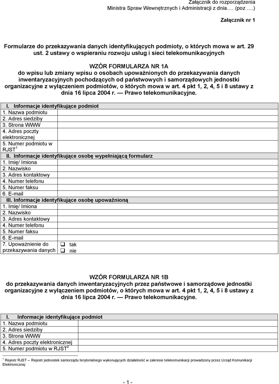 państwowych i samorządowych jednostki organizacyjne z wyłączeniem podmiotów, o których mowa w art. 4 pkt 1, 2, 4, 5 i 8 ustawy z dnia 16 lipca 2004 r. Prawo telekomunikacyjne. I.