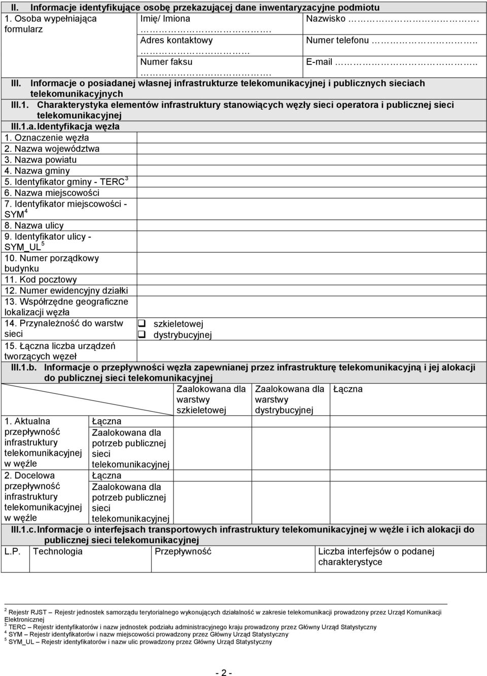 Oznaczenie węzła 2. Nazwa województwa 3. Nazwa powiatu 4. Nazwa gminy 5. Identyfikator gminy - TERC 3 6. Nazwa miejscowości 7. Identyfikator miejscowości - SYM 4 8. Nazwa ulicy 9.