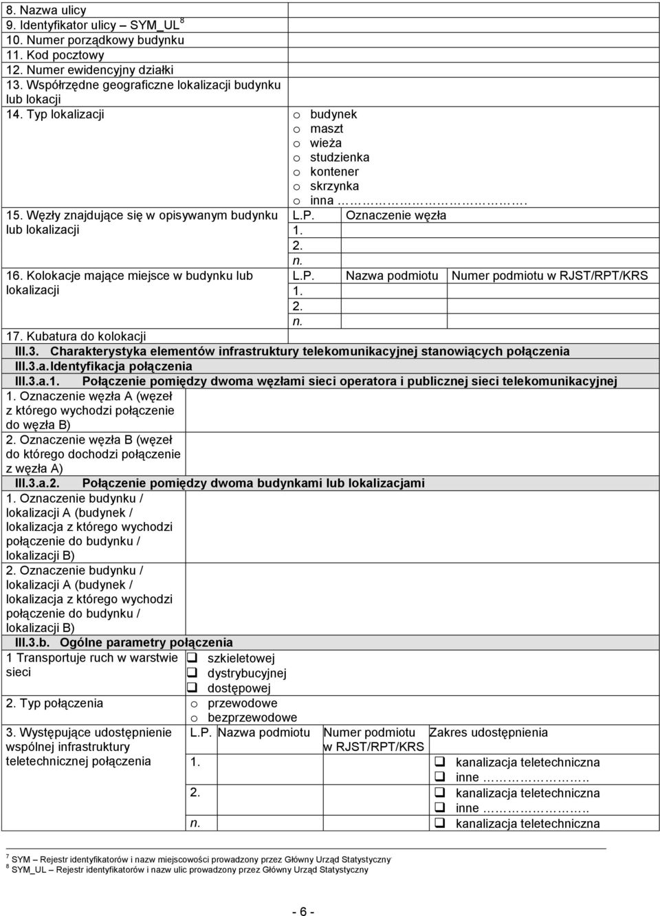 Oznaczenie węzła 1. 2. n. L.P. Nazwa podmiotu Numer podmiotu w RJST/RPT/KRS 1. 2. n. 17. Kubatura do kolokacji III.3. Charakterystyka elementów stanowiących połączenia III.3.a. Identyfikacja połączenia III.