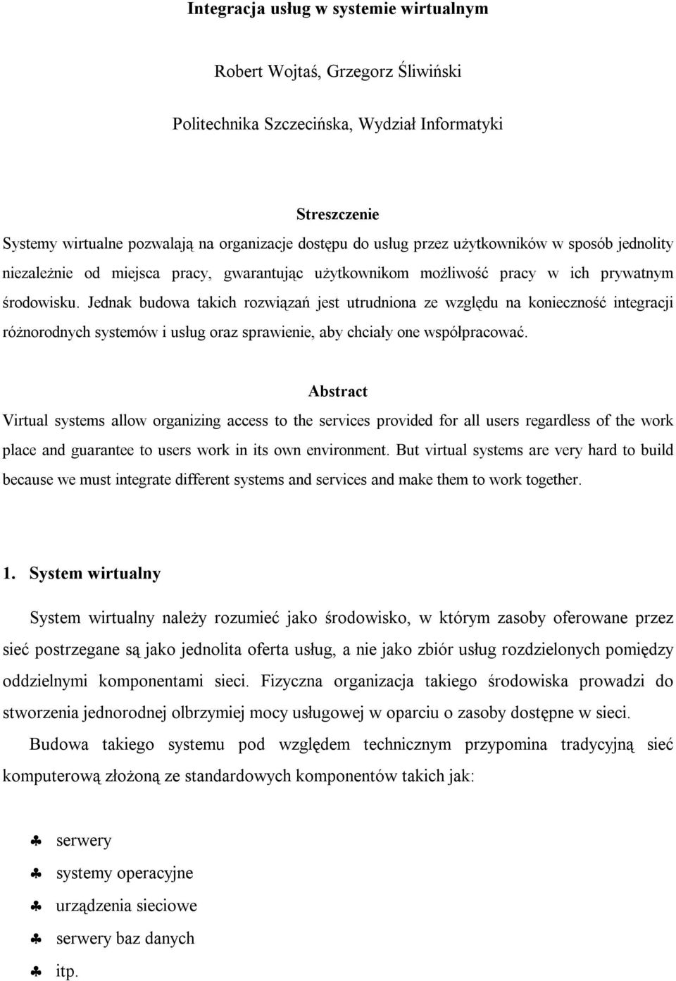 Jednak budowa takich rozwiązań jest utrudniona ze względu na konieczność integracji różnorodnych systemów i usług oraz sprawienie, aby chciały one współpracować.