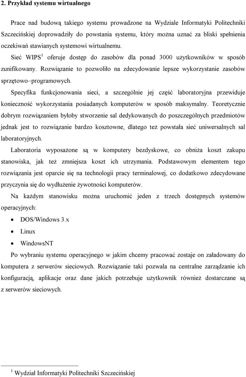 Rozwiązanie to pozwoliło na zdecydowanie lepsze wykorzystanie zasobów sprzętowo programowych.