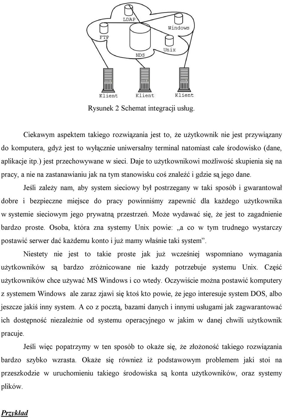 ) jest przechowywane w sieci. Daje to użytkownikowi możliwość skupienia się na pracy, a nie na zastanawianiu jak na tym stanowisku coś znaleźć i gdzie są jego dane.