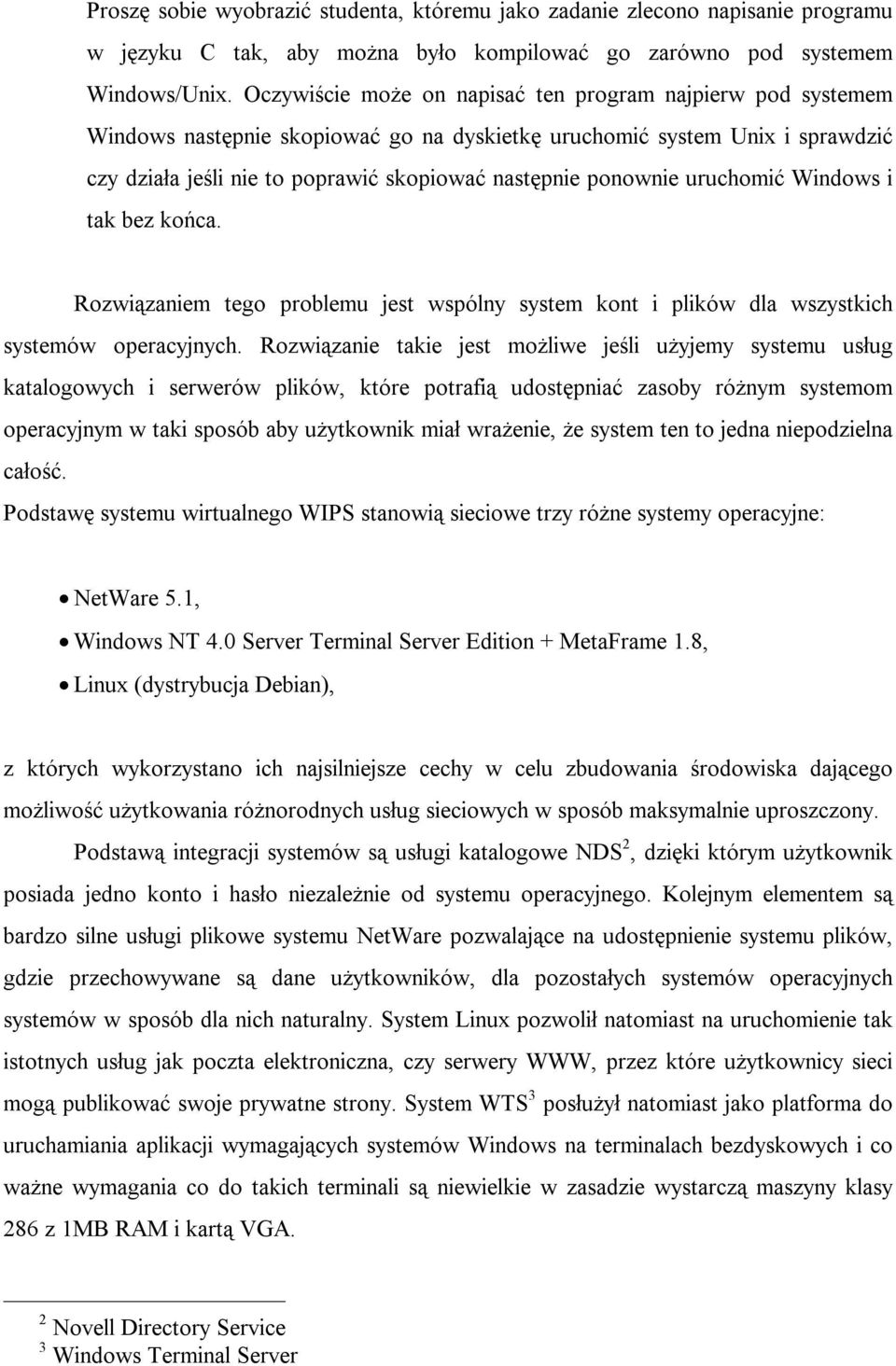 ponownie uruchomić Windows i tak bez końca. Rozwiązaniem tego problemu jest wspólny system kont i plików dla wszystkich systemów operacyjnych.