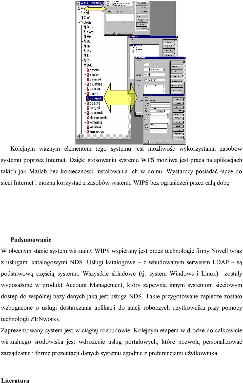 Wystarczy posiadać łącze do sieci Internet i można korzystać z zasobów systemu WIPS bez ograniczeń przez całą dobę.