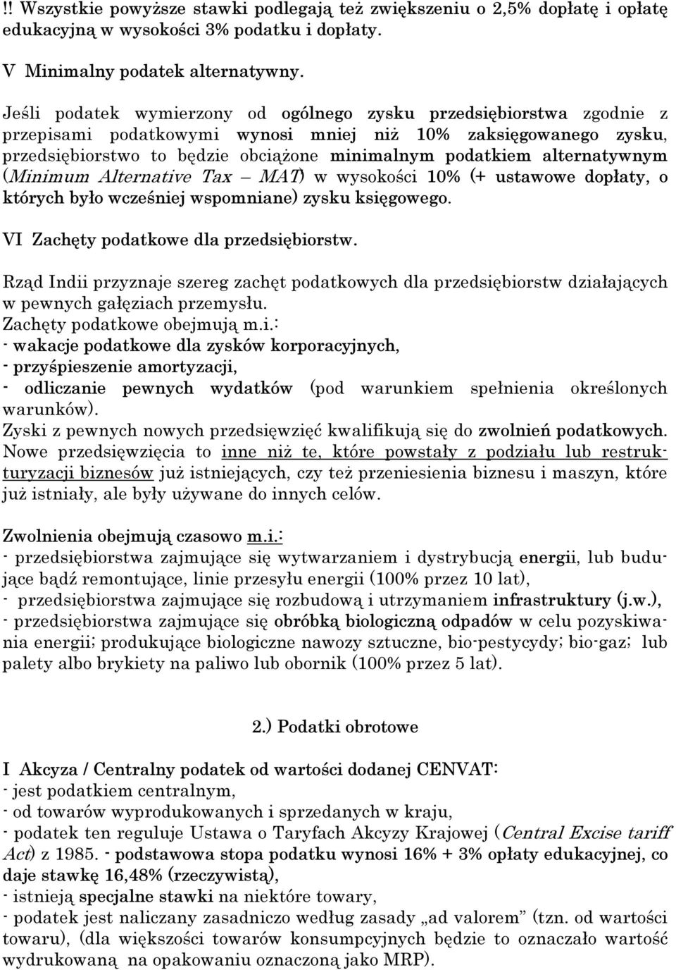 alternatywnym (Minimum Alternative Tax MAT) w wysokości 10% (+ ustawowe dopłaty, o których było wcześniej wspomniane) zysku księgowego. VI Zachęty podatkowe dla przedsiębiorstw.