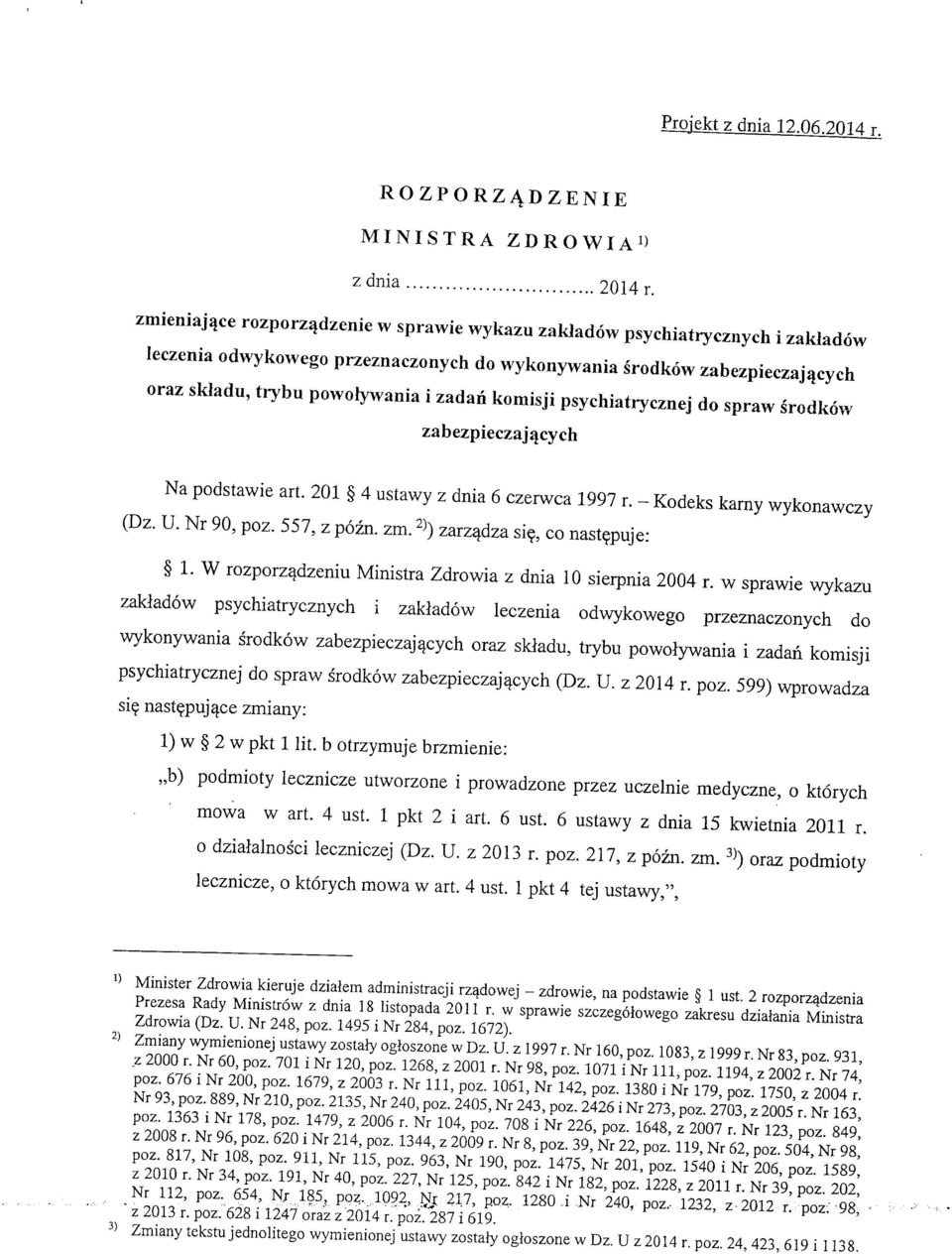 komisji psychiatrycznej do spraw srodkow zabezpieczajqcych Na podstawie art. 201 4 ustawy z dnia 6 czerwca 1997 r. - Kodeks karny wykonawczy (Dz. U. Nr 90, poz. 557, z pozn. zm.