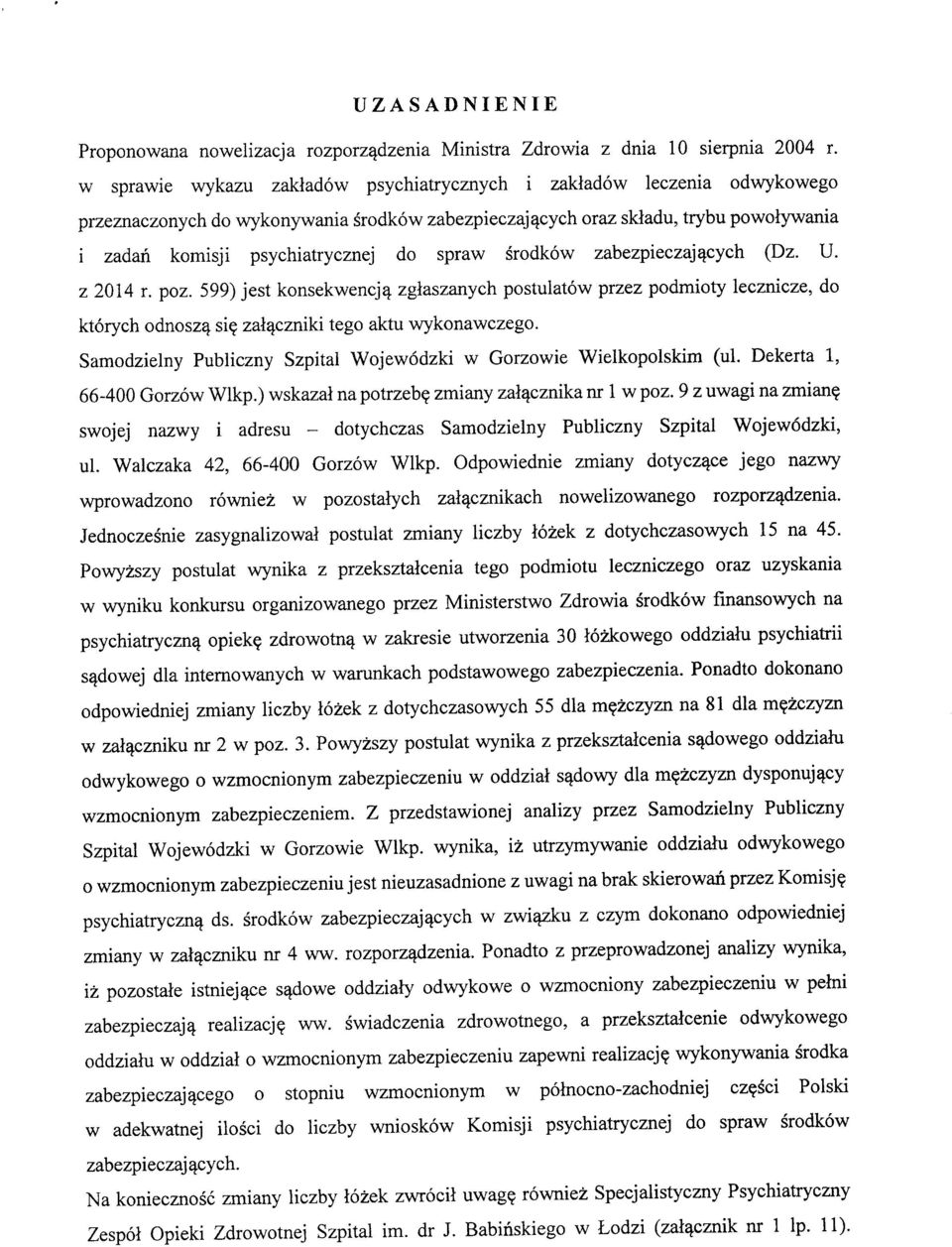 spraw srodkow zabezpieczaj^cych (Dz. U. z 2014 r. poz. 599) jest konsekwencj^ zgiaszanych postulatow przez podmioty lecznicze, do ktorych odnosz^ si? zal^czniki tego aktu wykonawczego.