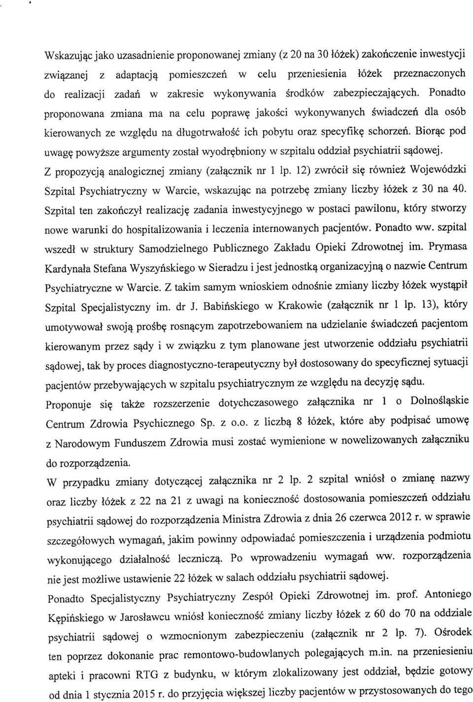 Bior^c pod uwag? powyzsze argumenty zostal wyodr^bniony w szpitalu oddziai psychiatrii s^dowej. Z propozycj^ analogicznej zmiany (zal^cznik nr 1 Ip. 12) zwrocil si?