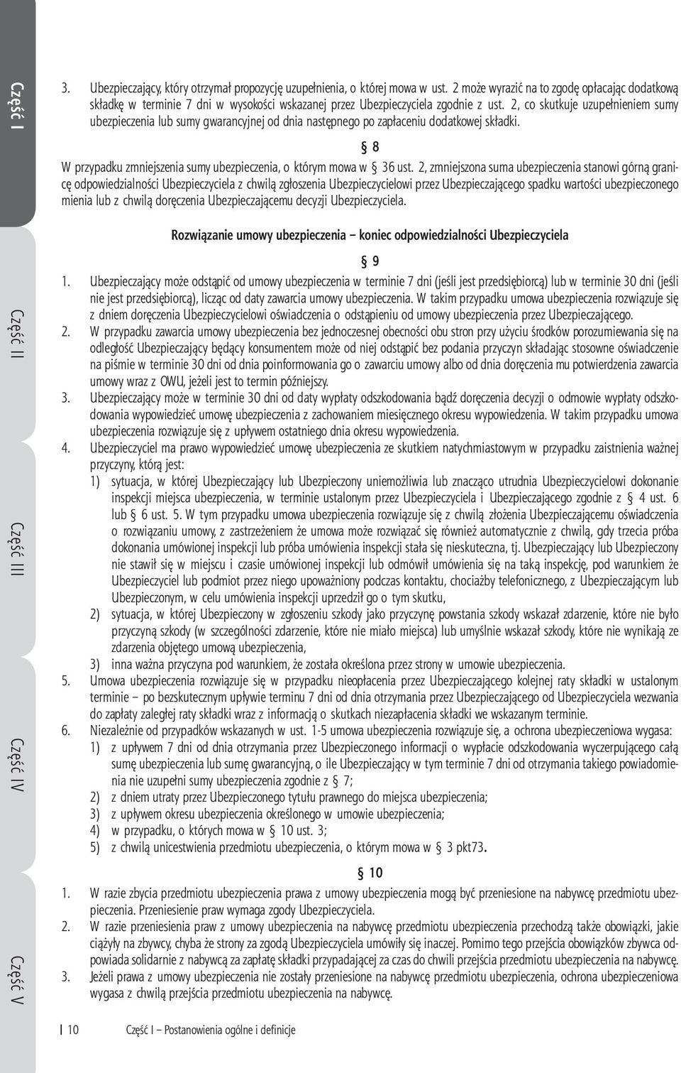 2, co skutkuje uzupełnieniem sumy ubezpieczenia lub sumy gwarancyjnej od dnia następnego po zapłaceniu dodatkowej składki. 8 W przypadku zmniejszenia sumy ubezpieczenia, o którym mowa w 36 ust.