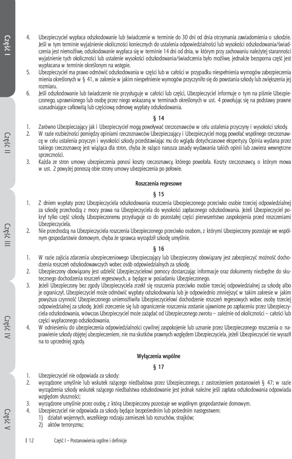 w którym przy zachowaniu należytej staranności wyjaśnienie tych okoliczności lub ustalenie wysokości odszkodowania/świadczenia było możliwe, jednakże bezsporna część jest wypłacana w terminie