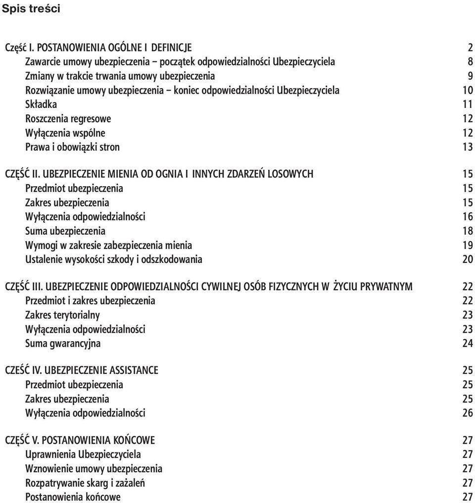 odpowiedzialności Ubezpieczyciela 10 Składka 11 Roszczenia regresowe 12 Wyłączenia wspólne 12 Prawa i obowiązki stron 13 CZĘŚĆ II.