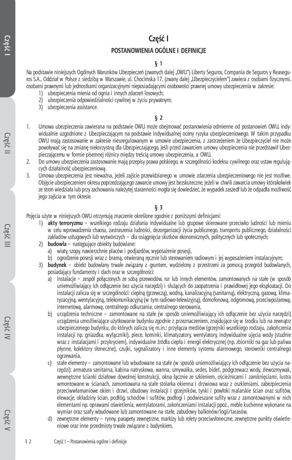 Chocimska 17, (zwany dalej Ubezpieczycielem ) zawiera z osobami fi zycznymi, osobami prawnymi lub jednostkami organizacyjnymi nieposiadającymi osobowości prawnej umowy ubezpieczenia w zakresie: 1)