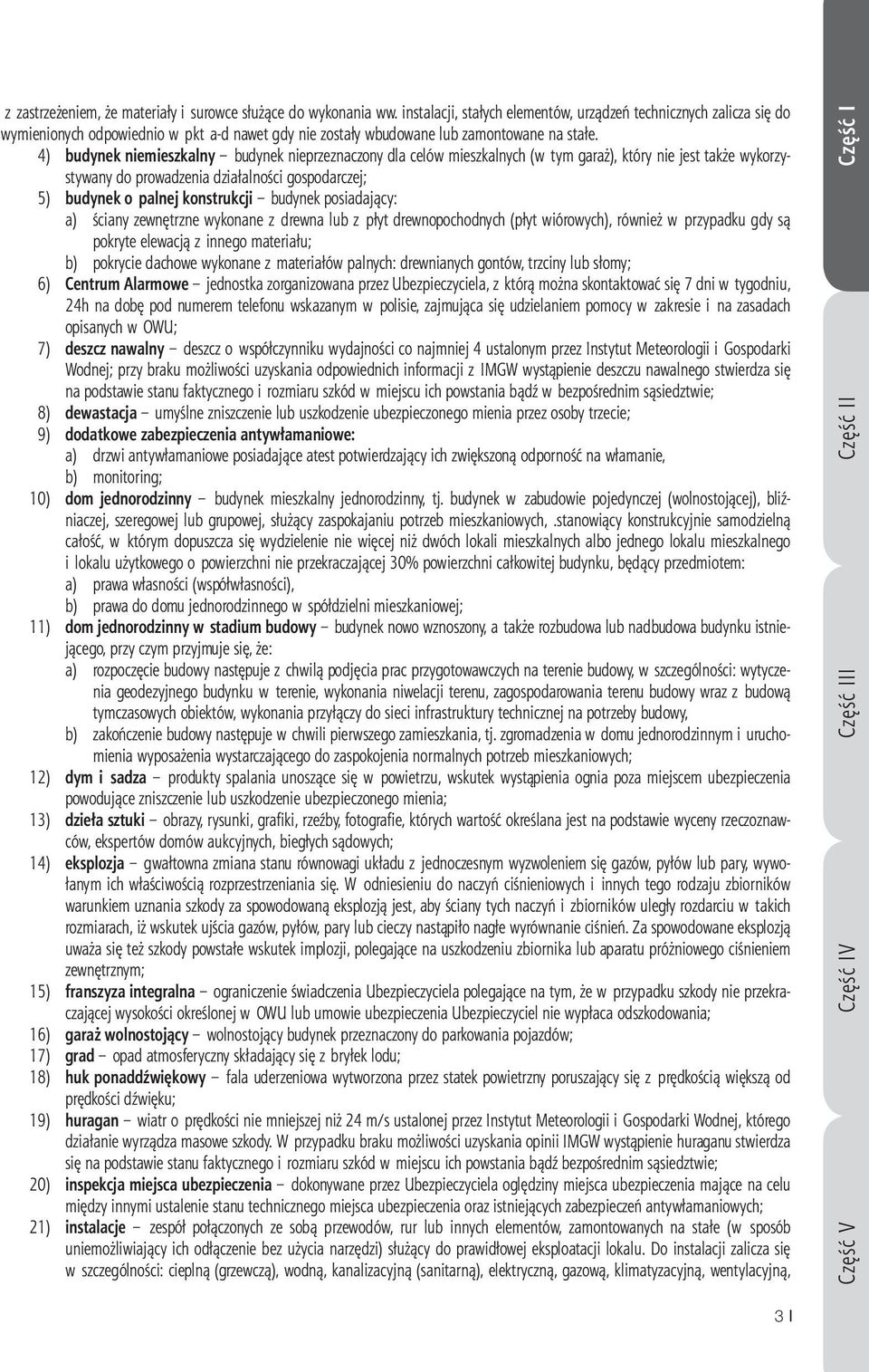 4) budynek niemieszkalny budynek nieprzeznaczony dla celów mieszkalnych (w tym garaż), który nie jest także wykorzystywany do prowadzenia działalności gospodarczej; 5) budynek o palnej konstrukcji