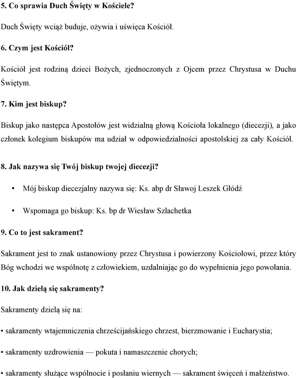 Biskup jako następca Apostołów jest widzialną głową Kościoła lokalnego (diecezji), a jako członek kolegium biskupów ma udział w odpowiedzialności apostolskiej za cały Kościół. 8.