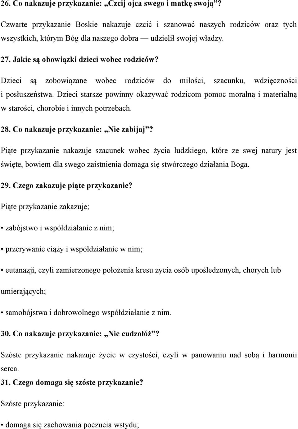 Dzieci są zobowiązane wobec rodziców do miłości, szacunku, wdzięczności i posłuszeństwa. Dzieci starsze powinny okazywać rodzicom pomoc moralną i materialną w starości, chorobie i innych potrzebach.