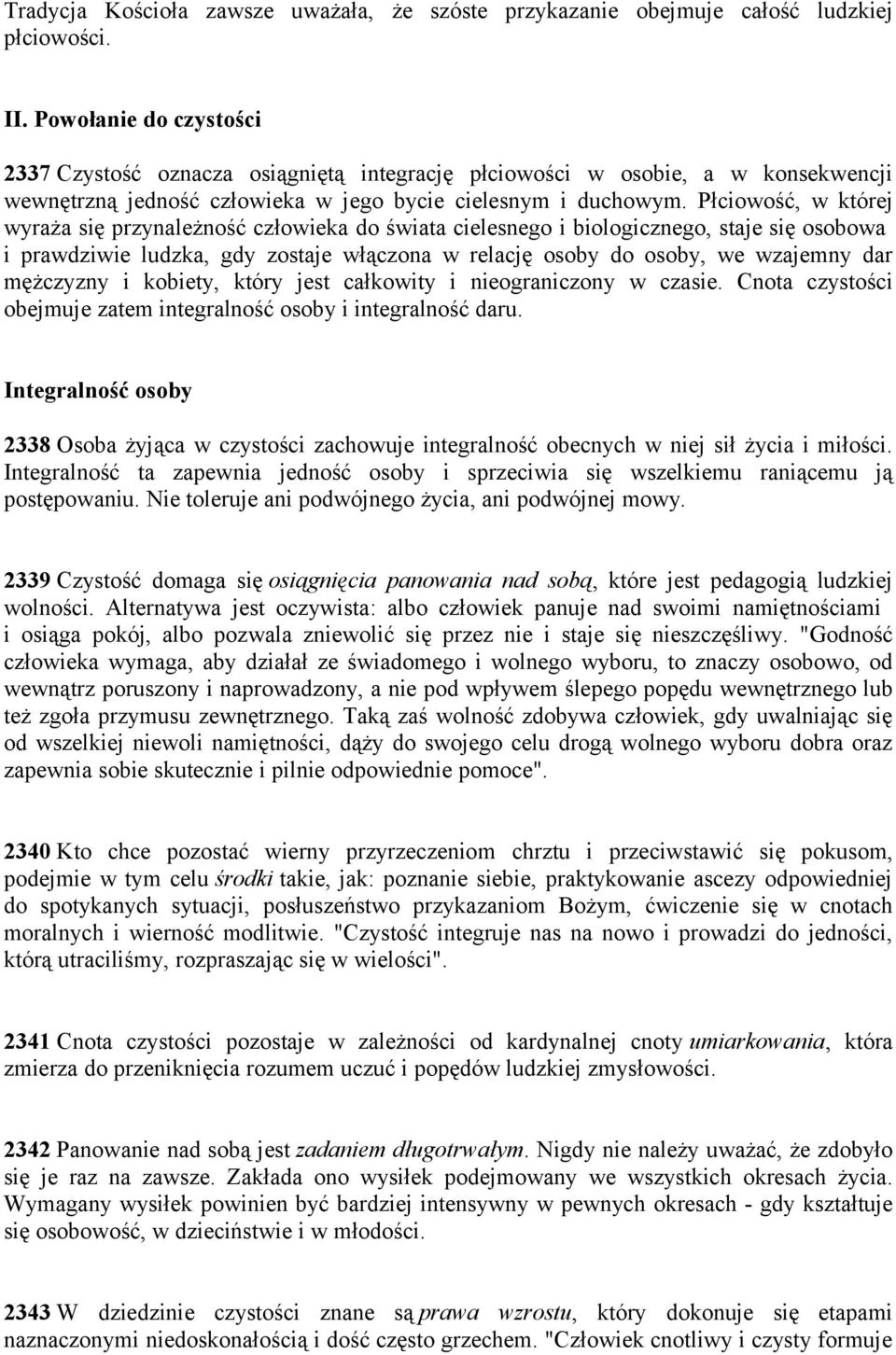 Płciowość, w której wyraża się przynależność człowieka do świata cielesnego i biologicznego, staje się osobowa i prawdziwie ludzka, gdy zostaje włączona w relację osoby do osoby, we wzajemny dar