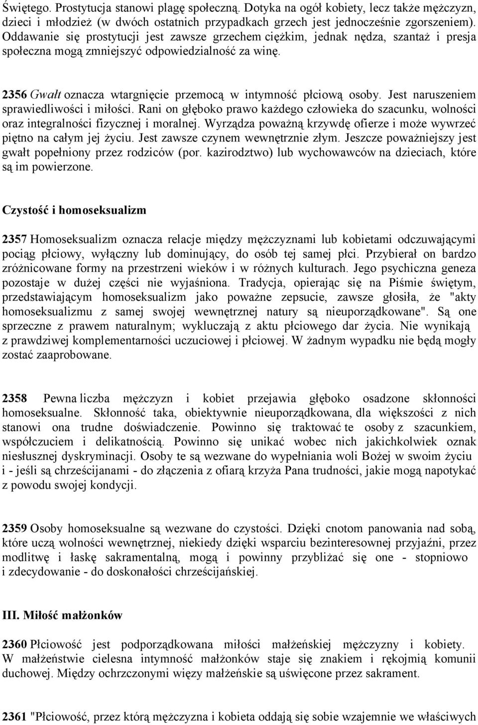 2356 Gwałt oznacza wtargnięcie przemocą w intymność płciową osoby. Jest naruszeniem sprawiedliwości i miłości.