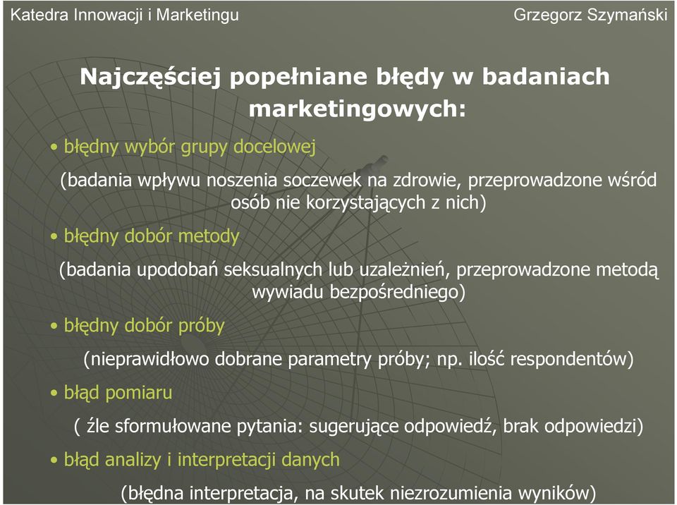 metodą wywiadu bezpośredniego) błędny dobór próby (nieprawidłowo dobrane parametry próby; np.