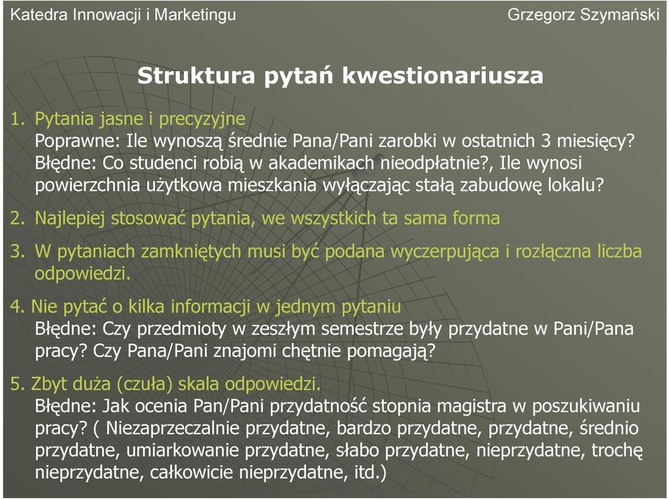 W pytaniach zamkniętych musi być podana wyczerpująca i rozłączna liczba odpowiedzi. 4.