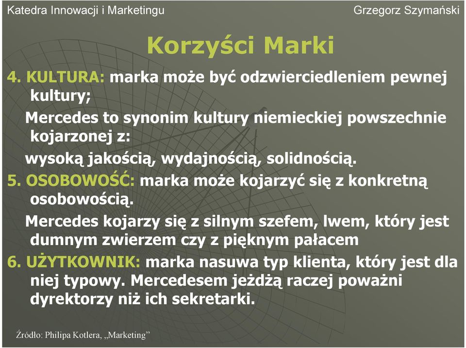 wysoką jakością, wydajnością, solidnością. 5. OSOBOWOŚĆ: marka może kojarzyć się z konkretną osobowością.