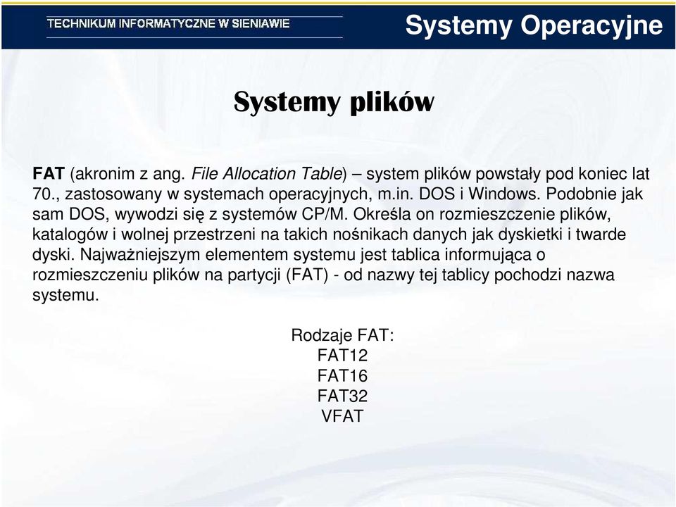 Określa on rozmieszczenie plików, katalogów i wolnej przestrzeni na takich nośnikach danych jak dyskietki i twarde dyski.