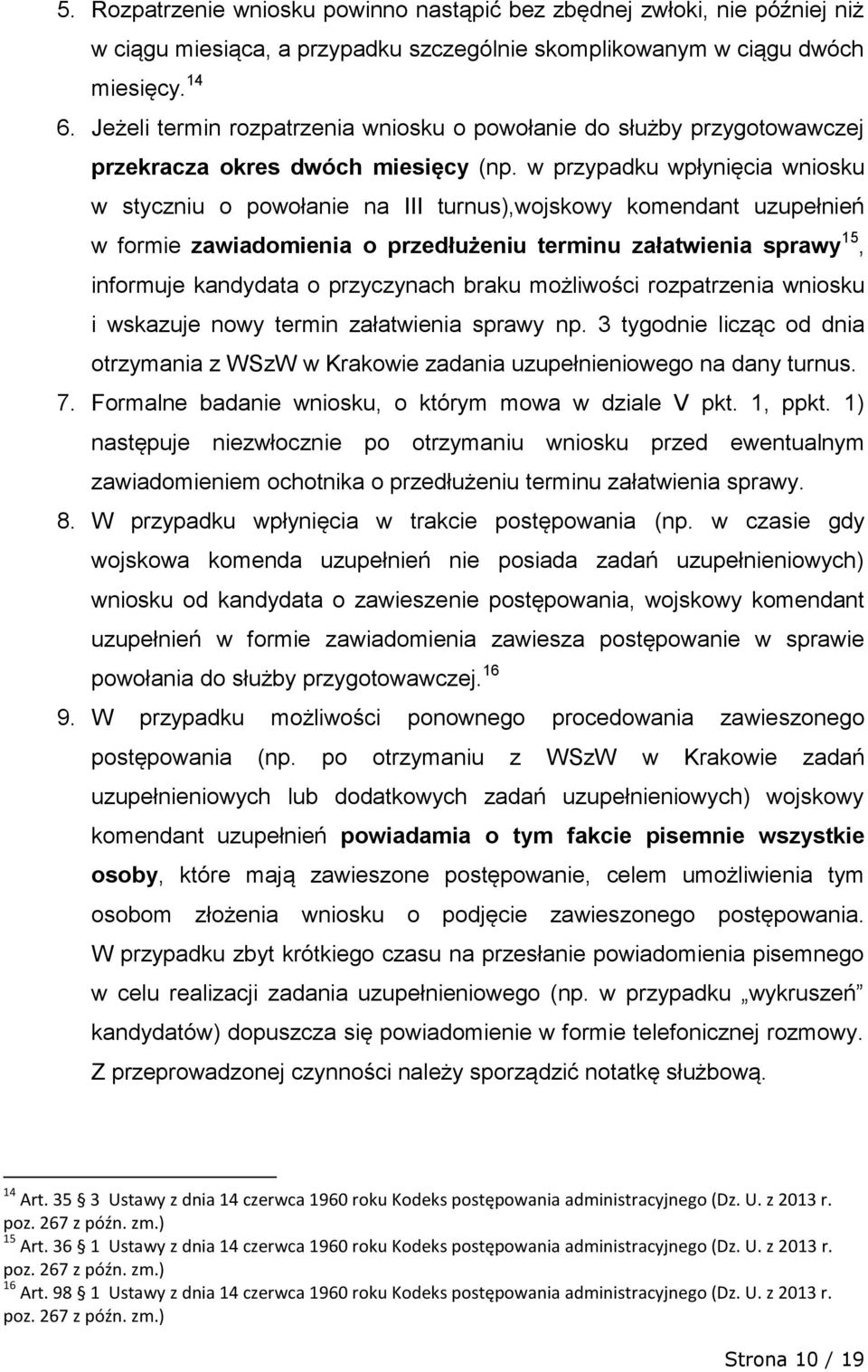 w przypadku wpłynięcia wniosku w styczniu o powołanie na III turnus),wojskowy komendant uzupełnień w formie zawiadomienia o przedłużeniu terminu załatwienia sprawy 15, informuje kandydata o