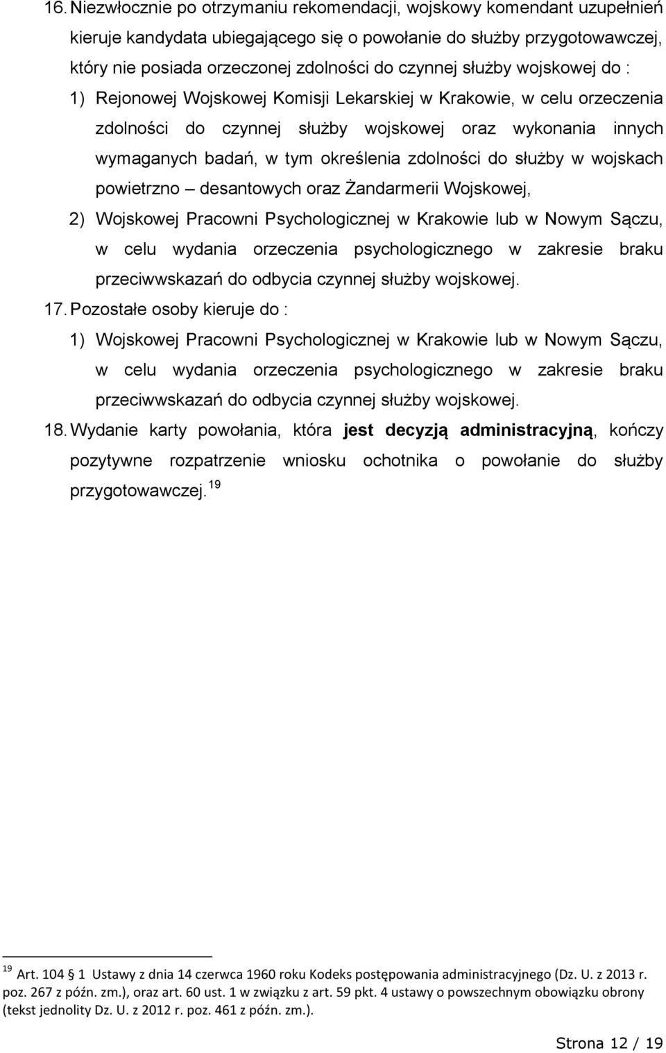 do służby w wojskach powietrzno desantowych oraz Żandarmerii Wojskowej, 2) Wojskowej Pracowni Psychologicznej w Krakowie lub w Nowym Sączu, w celu wydania orzeczenia psychologicznego w zakresie braku