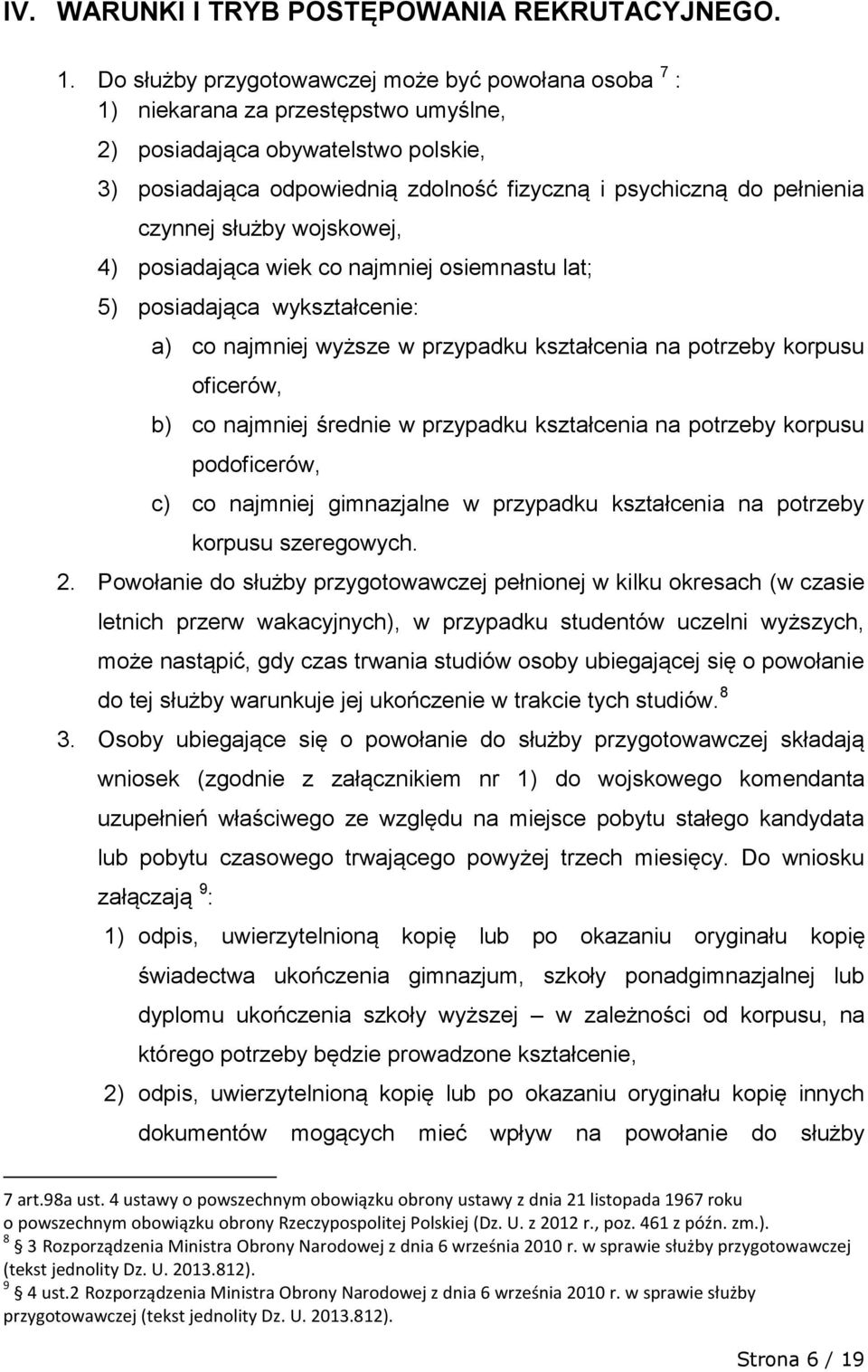 czynnej służby wojskowej, 4) posiadająca wiek co najmniej osiemnastu lat; 5) posiadająca wykształcenie: a) co najmniej wyższe w przypadku kształcenia na potrzeby korpusu oficerów, b) co najmniej