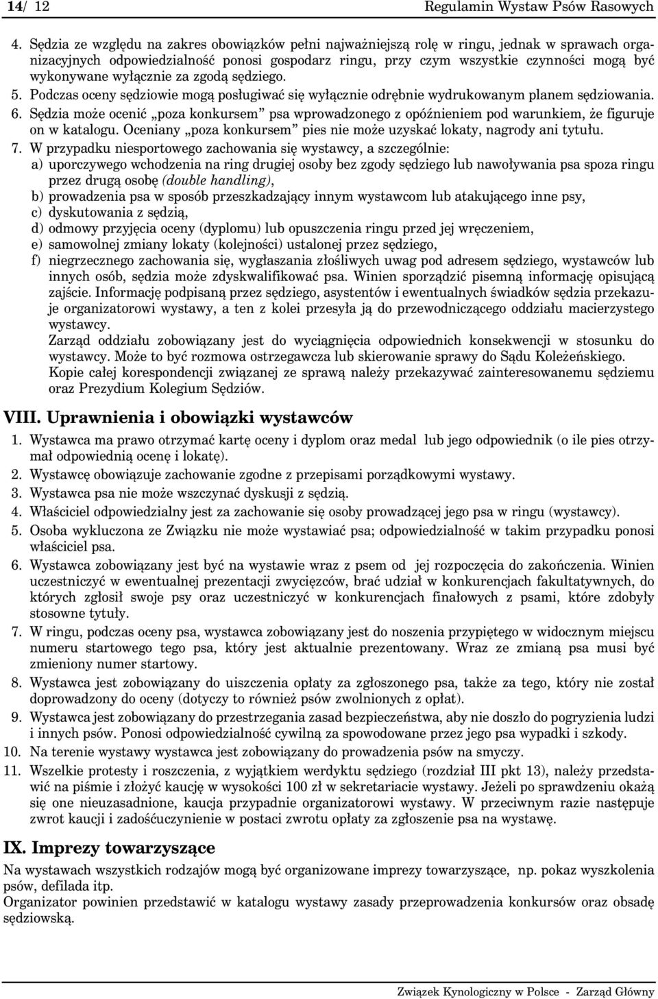 wyłącznie za zgodą sędziego. 5. Podczas oceny sędziowie mogą posługiwać się wyłącznie odrębnie wydrukowanym planem sędziowania. 6.