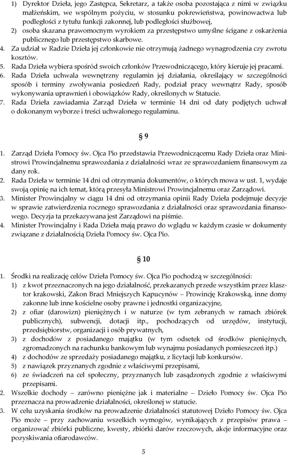 Za udział w Radzie Dzieła jej członkowie nie otrzymują żadnego wynagrodzenia czy zwrotu kosztów. 5. Rada Dzieła wybiera spośród swoich członków Przewodniczącego, który kieruje jej pracami. 6.