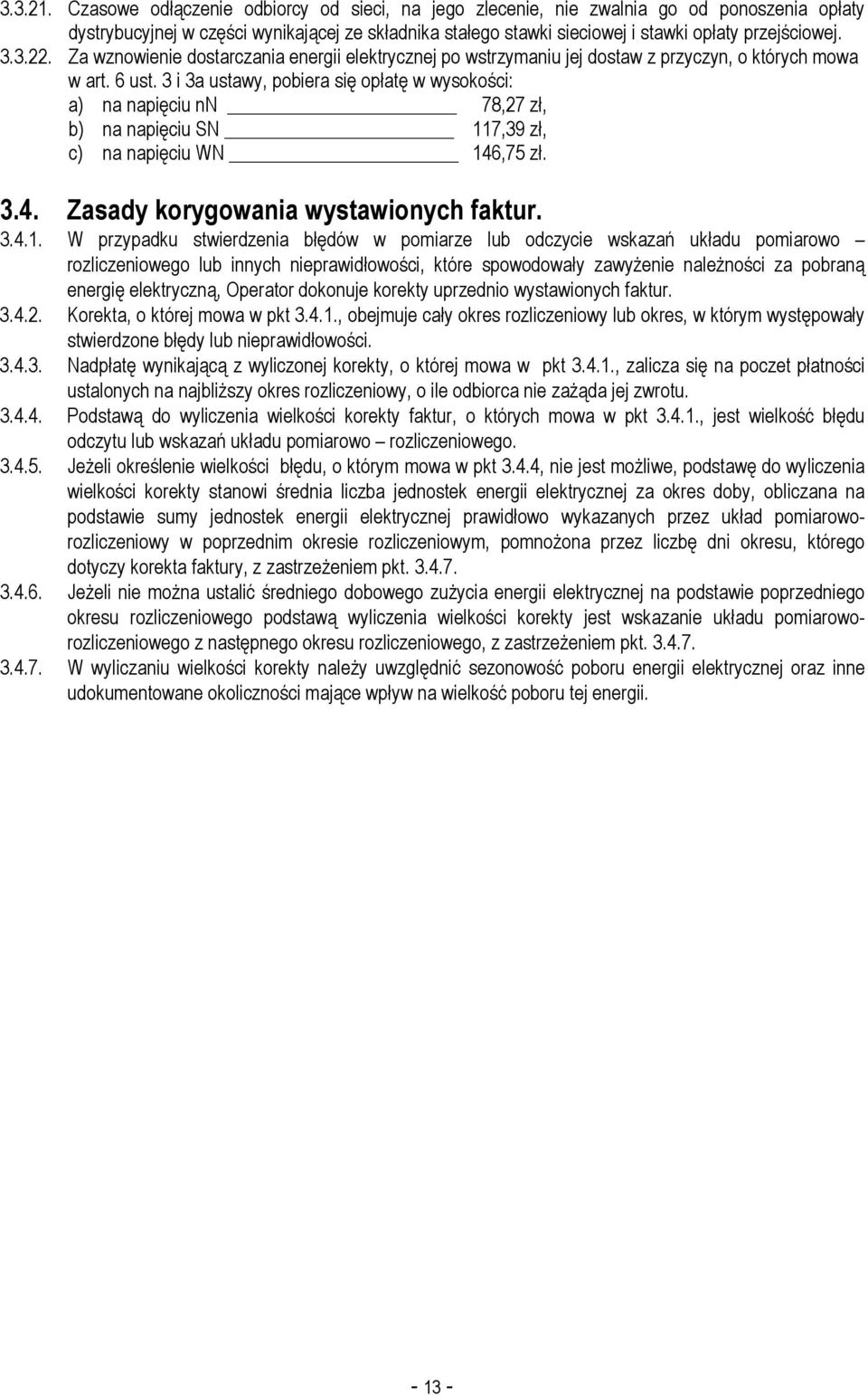 3.22. Za wznowienie dostarczania energii elektrycznej po wstrzymaniu jej dostaw z przyczyn, o których mowa w art. 6 ust.
